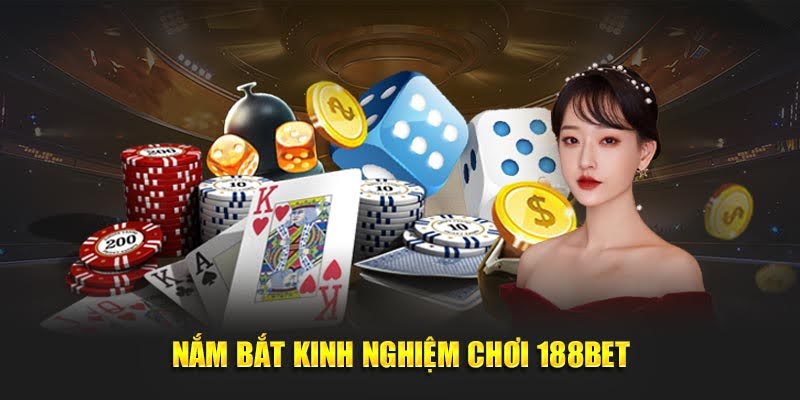 188BET - Truy Cập Ngay 188 BET - Giải Trí Dành Thưởng Lớn 19 Nắm bắt kinh nghiệm chơi 188BET
