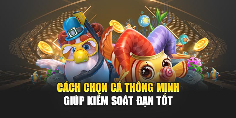 Chiến Thuật Bắn Cá Đổi Thưởng Tối Ưu Chiến Thắng Tại 188bet 1 Cách chọn cá thông minh giúp kiểm soát đạn tốt