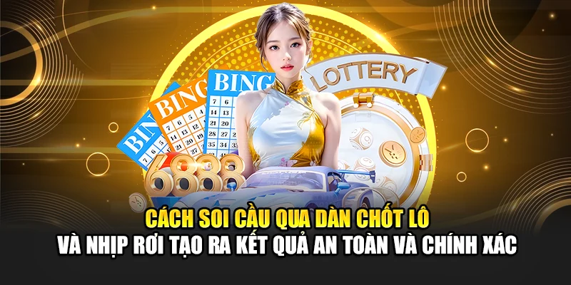 Soi Cầu Xổ Số Miền Bắc 13/06: Gợi Ý Chuẩn Xác, Tăng Tỷ Lệ Thắng 2 Cách soi cầu qua dàn chốt lô và nhịp rơi tạo ra kết quả an toàn và chính xác