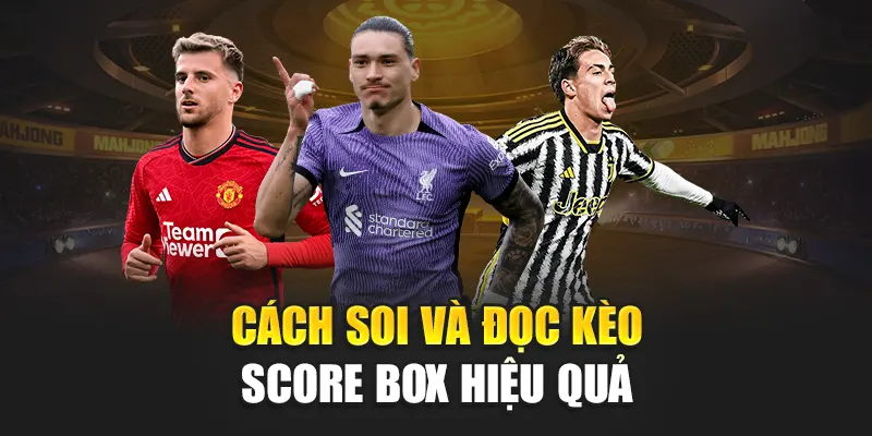 Giải Mã Kèo Score Box Thể Thao Nhà Cái 188Bet Cực Chuẩn 1 Cách soi và đọc kèo Score Box hiệu quả