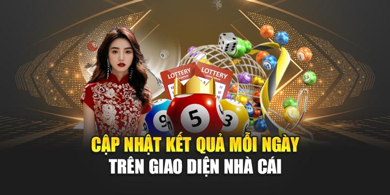 Cập nhật kết quả mỗi ngày trên giao diện nhà cái