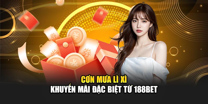 Cơn Mưa Lì Xì - Khuyến mãi đặc biệt từ 188Bet