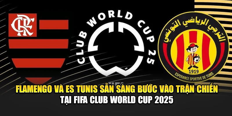 Soi Kèo Bóng Đá Flamengo Vs ES Tunis Ngày 17/06/2025 1 Flamengo và ES Tunis sẵn sàng bước vào trận chiến tại FIFA Club World Cup 2025
