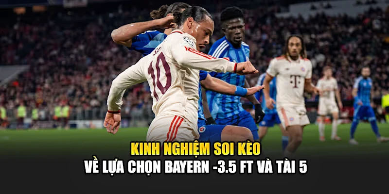 Soi Kèo Bóng Đá Bayern Munich Vs Auckland City, 23:00 Ngày 15/06 3 Kinh nghiệm soi kèo về lựa chọn Bayern -3.5 FT và Tài 5