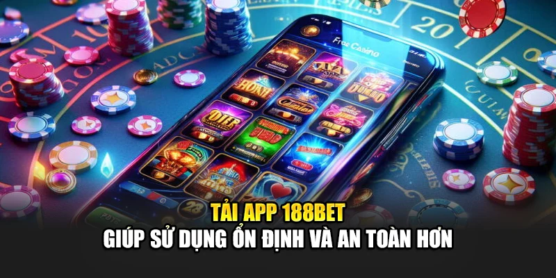 Tải App 188Bet 4 Tải app 188bet giúp sử dụng ổn định và an toàn hơn