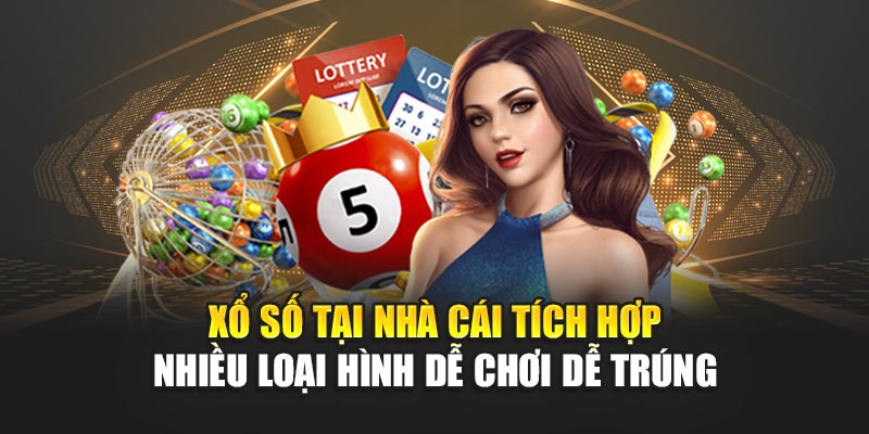 Xổ số tại nhà cái tích hợp nhiều loại hình dễ chơi dễ trúng